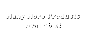 Many More Products Available!
